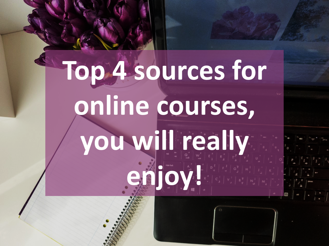 Top 4 sources for online courses, you will really enjoy!
